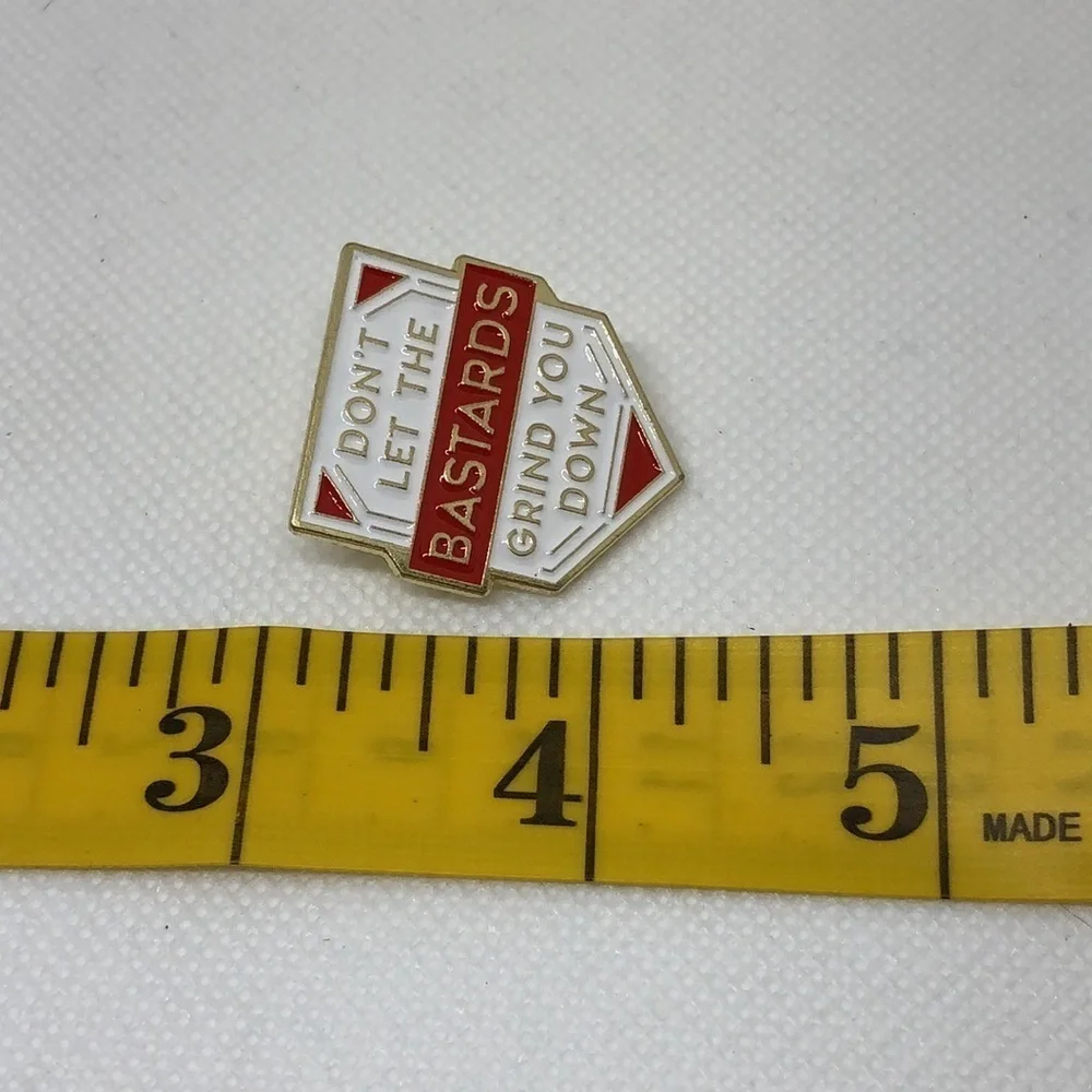 3/$25 “Don’t Let the B*stards Grind You Down” Pin Badge Brooch